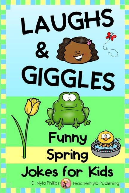 Laughs & Giggles: Funny Spring Jokes for Kids by Phillips, G. Nyla