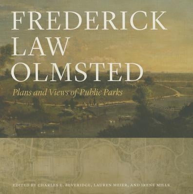 Frederick Law Olmsted: Plans and Views of Public Parks by Olmsted, Frederick Law