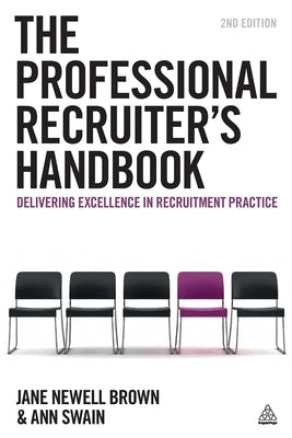 The Professional Recruiter's Handbook: Delivering Excellence in Recruitment Practice by Newell Brown, Jane