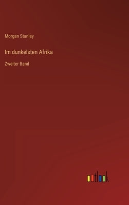 Im dunkelsten Afrika: Zweiter Band by Stanley, Morgan