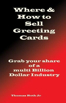 Where & How to Sell Your Greeting Cards by Roth, Thomas R., Jr.