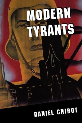 Modern Tyrants: The Power and Prevalence of Evil in Our Age by Chirot, Daniel