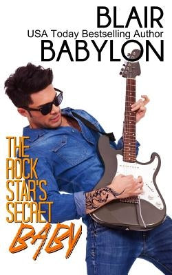 The Rock Star's Secret Baby (Rock Stars in Disguise: Cadell): A Contemporary Rock Star Romance by Babylon, Blair