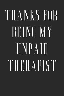 Thanks For Being My Unpaid Therapist: Funny Birthday Gift to Write in, Great Memory, Softcover, Size 6x9inches by Co, Dreamhappygifts