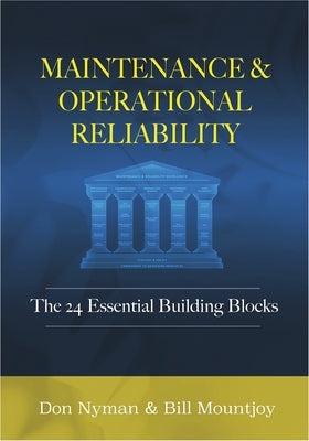 Maintenance and Operational Reliability: 24 Essential Building Blocks by Nyman, Donald H.