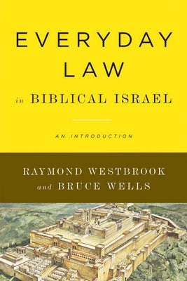 Everyday Law in Biblical Israel: An Introduction by Westbrook, Raymond