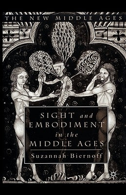 Sight and Embodiment in the Middle Ages by Biernoff, S.