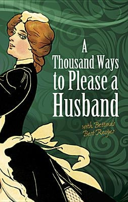 A Thousand Ways to Please a Husband: With Bettina's Best Recipes by Weaver, Louise Bennett