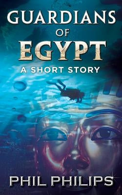 Guardians Of Egypt: An Ancient Egyptian Mystery Thriller: Short Story by Phil, Philips