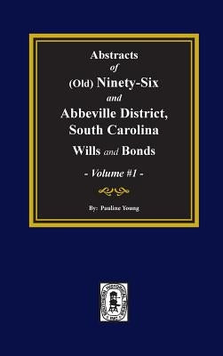 (old) Ninety-Six and Abbeville District, S.C. Wills and Bonds, Abstracts Of. (Volume #1) by Young, Pauline