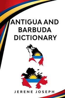 Antigua and Barbuda Dictionary by Joseph, Jerene