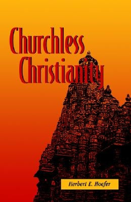Churchless Christianity (Revised Edition) by Hoefer, Herbert E.