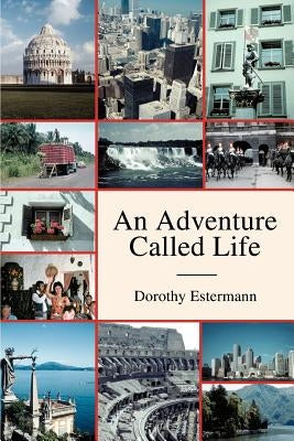 An Adventure Called Life by Estermann, Dorothy