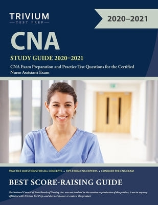 CNA Study Guide 2020-2021: CNA Exam Preparation and Practice Test Questions for the Certified Nurse Assistant Exam by Trivium Nursing Assistant Exam Team