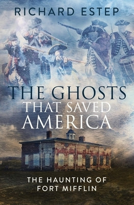 The Ghosts that Saved America by Estep, Richard