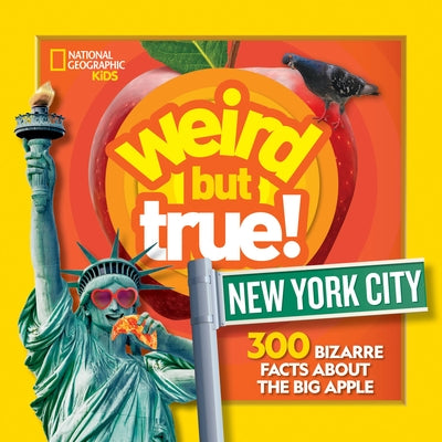 Weird But True New York City: 300 Bizarre Facts about the Big Apple by National Geographic Kids