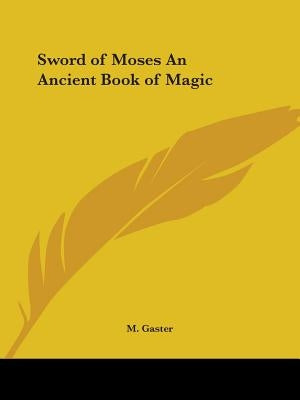 Sword of Moses An Ancient Book of Magic by Gaster, M.
