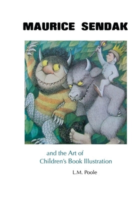 Maurice Sendak and the Art of Children's Book Illustration by Poole