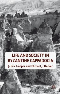 Life and Society in Byzantine Cappadocia by Cooper, Eric