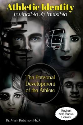 Athletic Identity: Invincible and Invisible: The Personal Development of the Athlete by Robinson, Mark D.