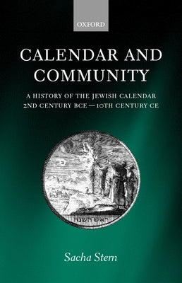 Calendar and Community: A History of the Jewish Calendar, 2nd Century Bce to 10th Century Ce by Stern, Sacha