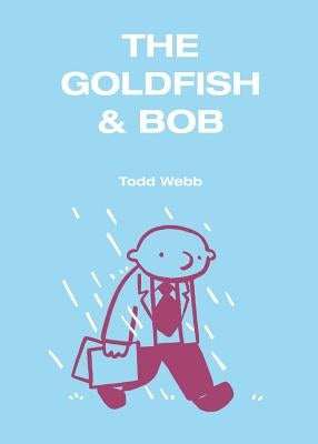 The Goldfish & Bob by Webb, Todd