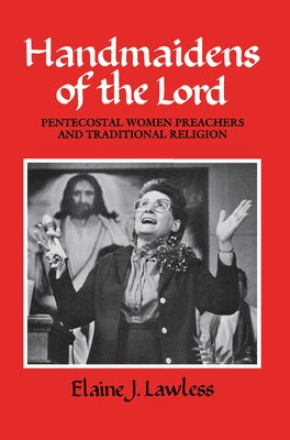 Handmaidens of the Lord: Pentecostal Women Preachers and Traditional Religion by Lawless, Elaine J.