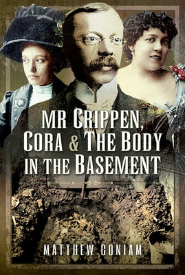 MR Crippen, Cora and the Body in the Basement by Coniam, Matthew