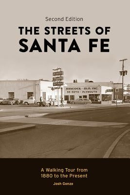 The Streets of Santa Fe: A Walking Tour from 1880 to the Present by Gonze, Josh