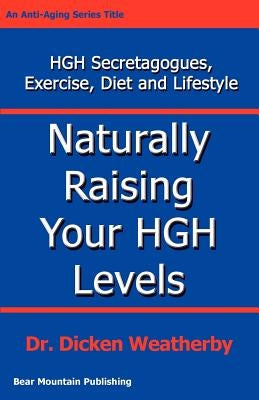 Naturally Raising Your HGH Levels by Weatherby, Dicken C.