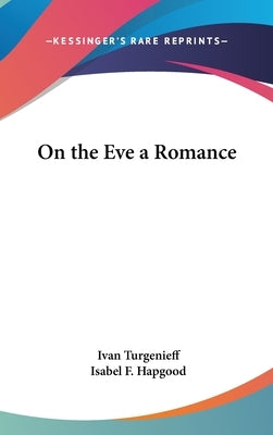 On the Eve a Romance by Turgenev, Ivan Sergeevich