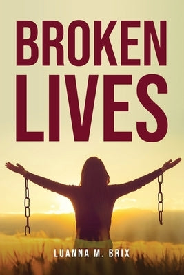 Broken Lives by Luanna M Brix