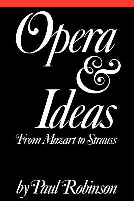 Opera and Ideas: Stereotypes of Sexuality, Race, and Madness by Robinson, Paul A.