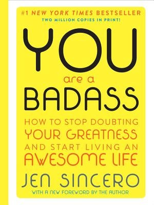 You Are a Badass (Deluxe Edition): How to Stop Doubting Your Greatness and Start Living an Awesome Life by Sincero, Jen