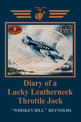 Diary of a Lucky Leatherneck Throttle Jock by Reynolds, William E.