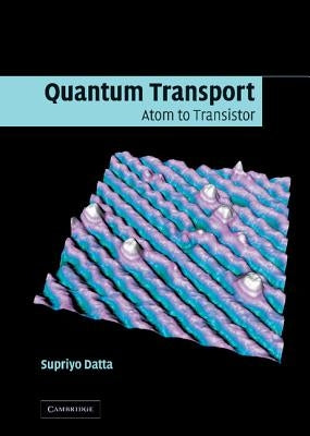 Quantum Transport: Atom to Transistor by Datta, Supriyo
