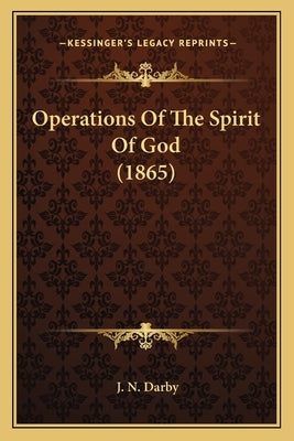 Operations Of The Spirit Of God (1865) by Darby, J. N.