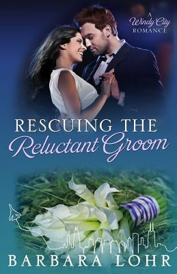 Rescuing the Reluctant Groom: A Heartwarming Romance by Lohr, Barbara
