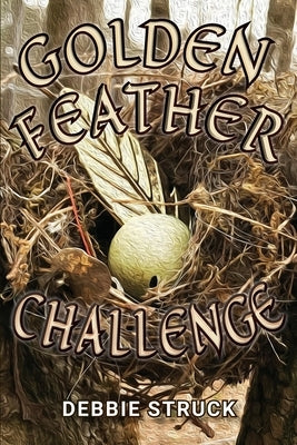 The Golden Feather Challenge: A Quest for Manhood by Struck, Debbie