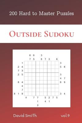 Outside Sudoku - 200 Hard to Master Puzzles vol.9 by Smith, David