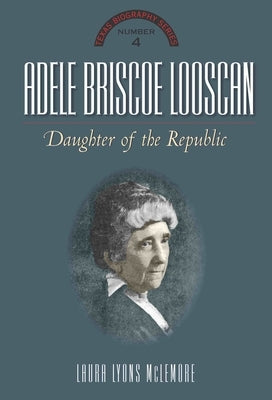 Adele Briscoe Looscan: Daughter of the Republic by McLemore, Laura