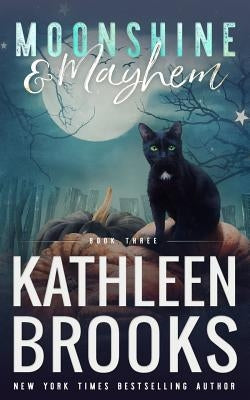 Moonshine & Mayhem: Moonshine Hollow #3 by Brooks, Kathleen