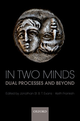 In Two Minds: Dual Processes and Beyond by Evans, Jonathan