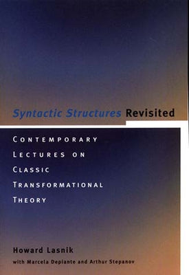 Syntactic Structures Revisited: Contemporary Lectures on Classic Transformational Theory by Lasnik, Howard