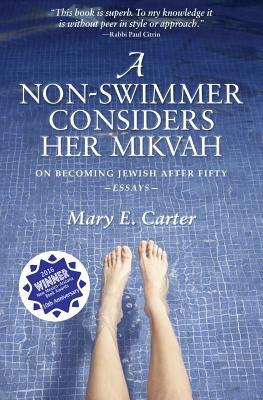 A Non-Swimmer Considers Her Mikvah: On Becoming Jewish After Fifty by Carter, Mary E.