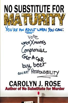 No Substitute for Maturity by Rose, Carolyn J.