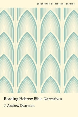 Reading Hebrew Bible Narratives by Dearman, J. Andrew