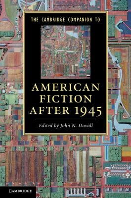 The Cambridge Companion to American Fiction after 1945 by Duvall, John N.