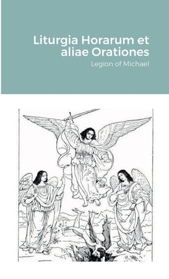 Liturgia Horarum et aliae Orationes by The Legion of Michael