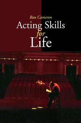 Acting Skills for Life: Third Edition by Cameron, Ron